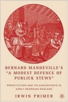 Bernard Mandeville's "A Modest Defence of Publick Stews": Prostitution and Its Discontents in Early Georgian England артикул 12784b.